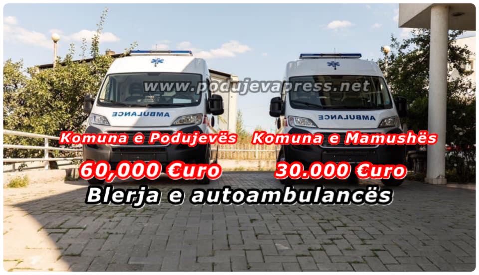  Podujeva blen autoambulancë 60 mijë euro kurse Mamusha 30 mijë euro