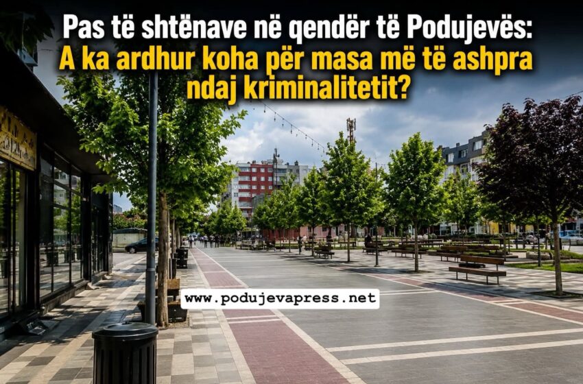  Podujeva kërkon rend: A është koha për aksione të pamëshirshme kundër krimit?